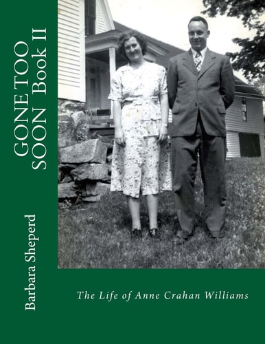 GONE TOO SOON, Book II The Life of Anne Crahan Williams