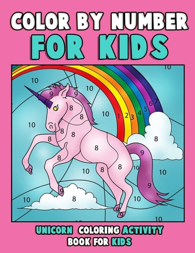 Color by Number for Kids: Unicorn Coloring Activity Book for Kids Really Relaxing Unicorn Activity Book Filled with Gorgeous Magical Horses