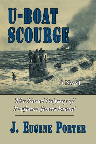 U-Boat Scourge The Naval Odyssey of Professor James Brand