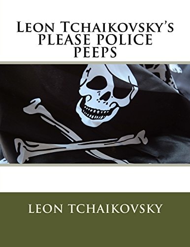 Leon Tchaikovsky's PLEASE POLICE PEEPS