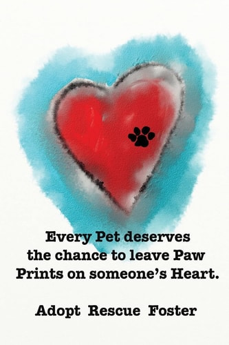 Every Pet Deserves the Chance to Leave Paw Prints on Someone's Heart. Adopt Rescue Foster