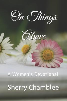 On Things Above: A Womens Devotional