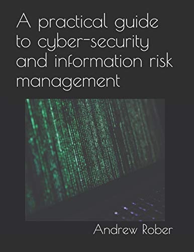 A Practical Guide to Cyber-Security and Information Risk Management