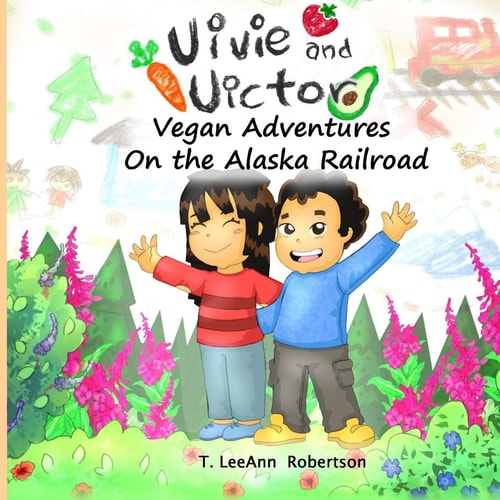 Vivie and Victor Vegan Adventures On the Alaska Railroad