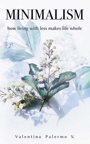Minimalism How Living with Less Makes Life Whole
