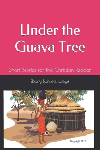 Under the Guava Tree Short Stories for the Christian Reader
