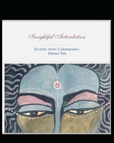 Insightful Articulation An Artist, Photographer and Writer-Abhinav Vats