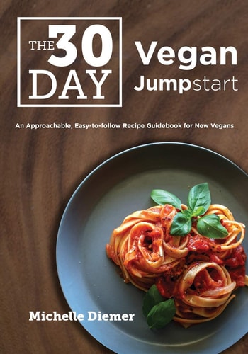 The 30 Day Vegan Jumpstart An Approachable, Easy-To-Follow Recipe Guidebook For New Vegans