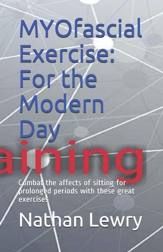 Myofascial Exercise For the Modern Day: Combat the Affects of Sitting for Prolonged Periods with These Great Exercises