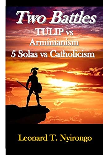 Two Battles Tulip Vs Arminianism; 5 Solas Vs Catholicism