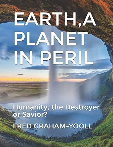 EARTH a PLANET in Mortal PERIL Humanity, a Destroyer Or Thier Last Chance to Be a Savior?Environment?