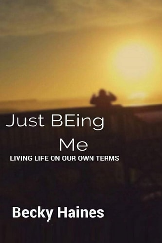 Just BEing Me Living Life On Our Own Terms