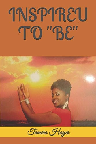 INSPIREU to "BE" By Tamera Veale Hayes