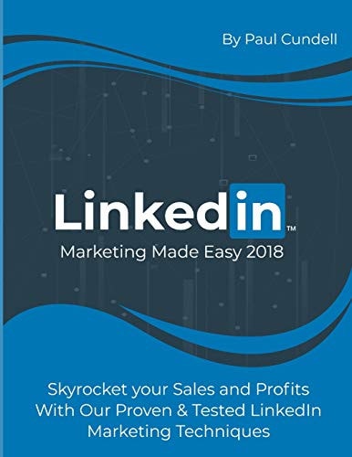 Linkedin Marketing Made Easy 2018 Skyrocket Your Sales and Profits with Our Proven & Tested Linkedin Marketing Techniques
