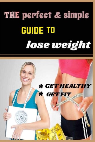 The Perfect & Simple Guide to Lose Weight Fast for Men & Women . Get Your Dream Body in 2 Weeks. Motivation, Stratigies .