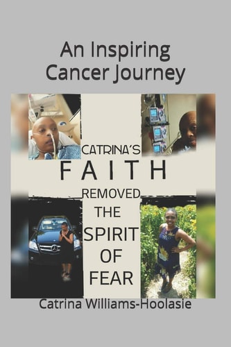 Catrina's Faith Removed the Spirit of Fear An Inspiring Cancer Journey