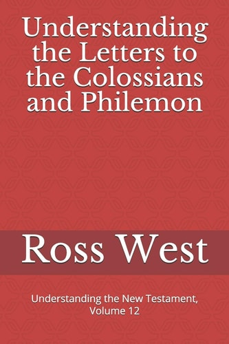 Understanding the Letters to the Colossians and Philemon Understanding the New Testament, Volume 12