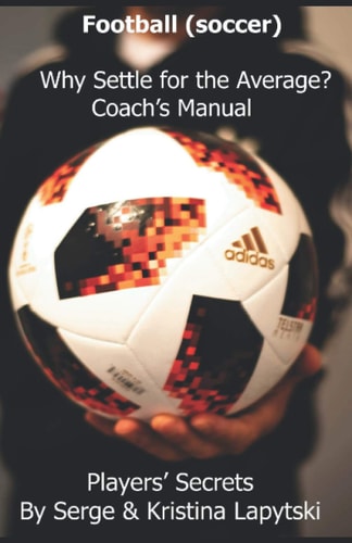 Football (Soccer) Why Settle for the Average? Coach's Manual Players' Secrets