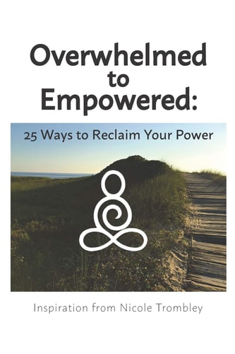 Overwhelmed to Empowered : 25 Ways to Reclaim Your Power