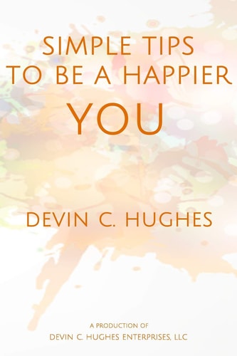 Simple Tips to Be a Happier You Scientifically Proven to Help You Everyday
