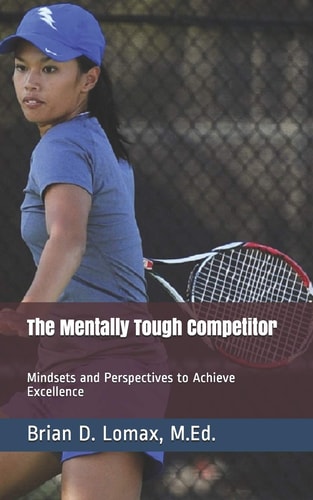 The Mentally Tough Competitor Mindsets and Perspectives to Achieve Excellence