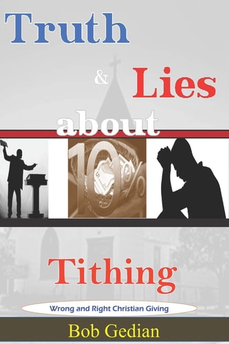 Truth and Lies about Tithing Wrong and Right Christian Giving