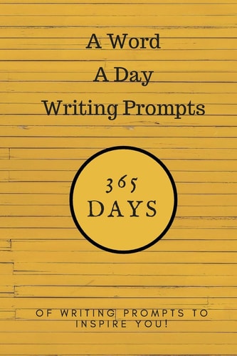 A Word a Day Writing Prompts 365 Days of Writing Prompts to Inspire You