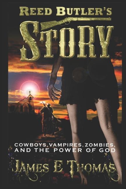 Reed Butlers Story: Cowboys, Vampires, Zombies, and the Power of God