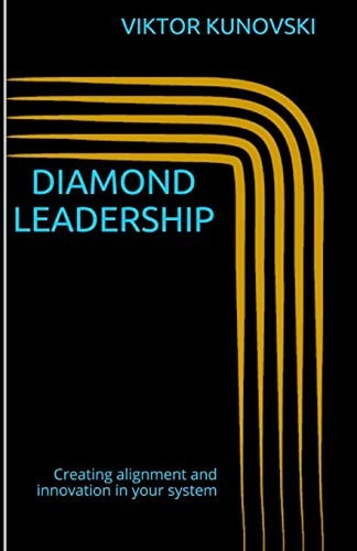 Diamond Leadership - How Leaders Increase Productivity, Performances and Profit, by Catalyzing Alignment and Innovation in the System?
