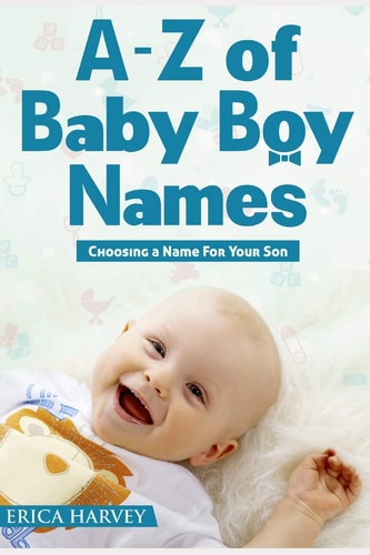 A-Z of Baby Boy Names Choosing a Name For Your Son