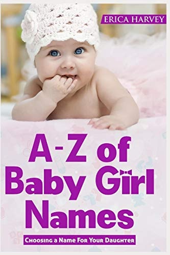 A-Z of Baby Girl Names Choosing a Name For Your Daughter