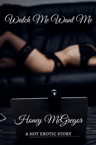 Watch Me Want Me A Hot Erotic Story