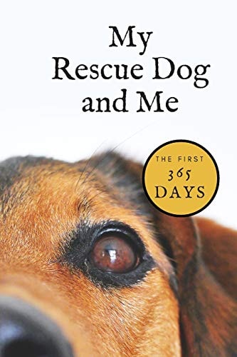 My Rescue Dog and Me The First 365 Days