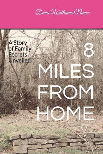 8 Miles from Home A Story of Family Secrets Unveiled