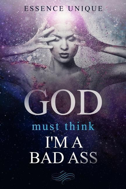 God Must Think Im a Bad Ass