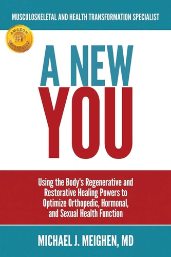 A New You Using the Body's Regenerative and Restorative Healing Powers to Optimize Orthopedic, Hormonal, and Sexual Health Function