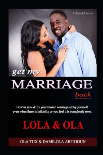 Get My Marriage Back How to Save & Fix Your Broken Marriage All by Yourself Even If There Is Infidelity Or You Feel It Is Completely Over.