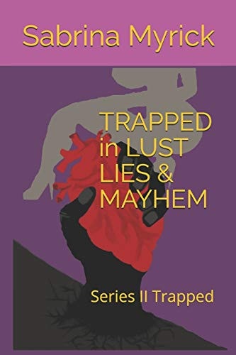 TRAPPED in LUST LIES and MAYHEM
