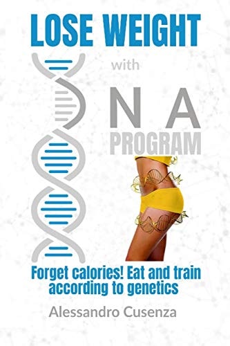 Lose Weight with DNA Program Forget Calories! Eat and Train According to Genetics.