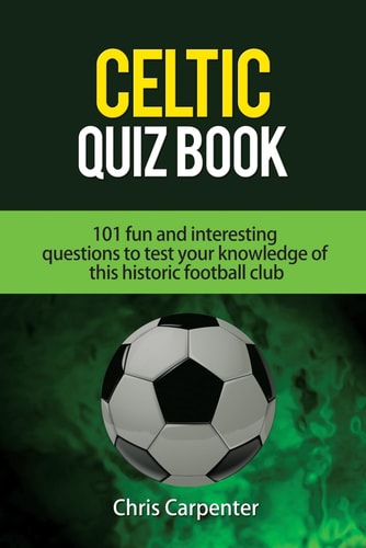 Celtic Quiz Book 101 Interesting Questions About Celtic Football Club.