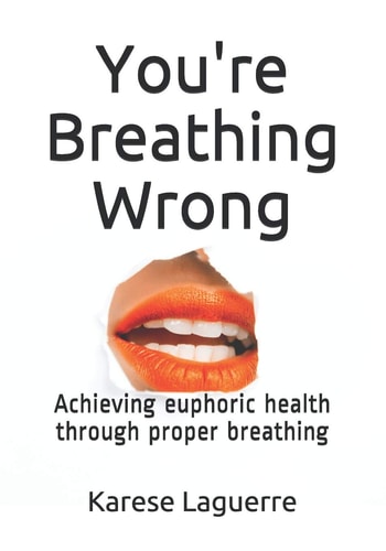 You're Breathing Wrong Achieving Euphoric Health Through Proper Breathing