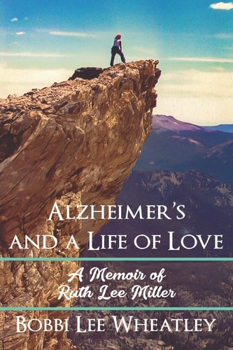 Alzheimer's and a Life of Love A Memoir of Ruth Lee Miller