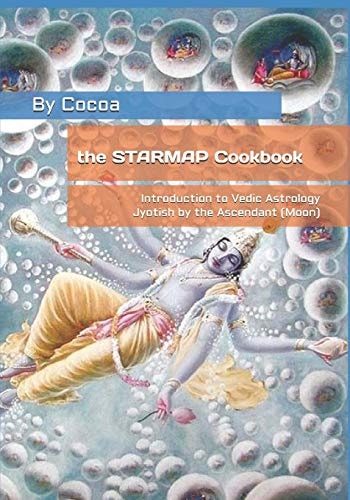 The STARMAP Cookbook Introduction to Vedic Astrology / Jyotish by the Ascendant (Moon)