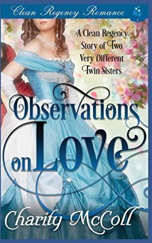 Clean Regency Romance Observations on Love: a Clean Regency Story of Two Very Different Twin Sisters