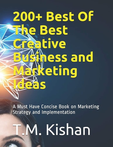 200+ Best Of The Best Creative Business and Marketing Ideas A Must Have Concise Book on Marketing Strategy and Implementation