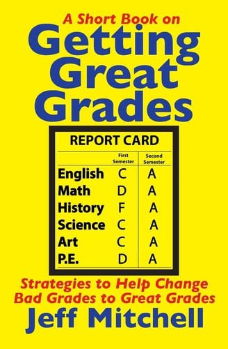 Getting Great Grades Strategies to Help Change Bad Grades to Great Grades