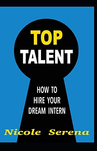 Top Talent How to Hire Your Dream Intern