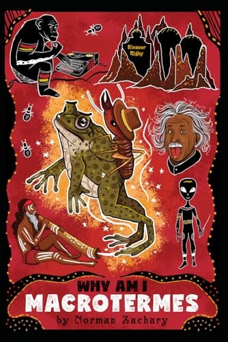 Why Am I Macrotermes A Termite Cosmology Wrapped in an Australian Odyssey Lost Inside a Comical Parody of the Human Condition