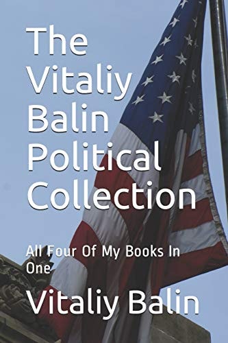 The Vitaliy Balin Political Collection All Four Of My Books In One