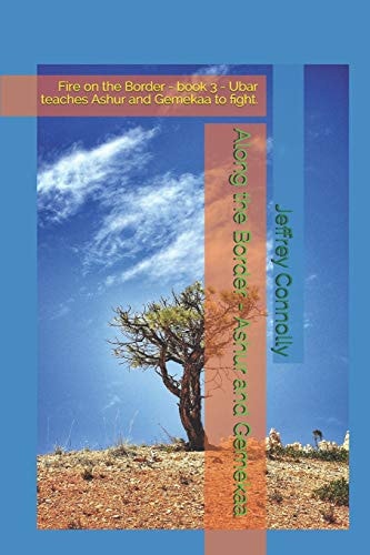 Along the Border - Ashur and Gemekaa Fire on the Border - Book 3 - Ubar Teaches Ashur and Gemekaa to Fight.